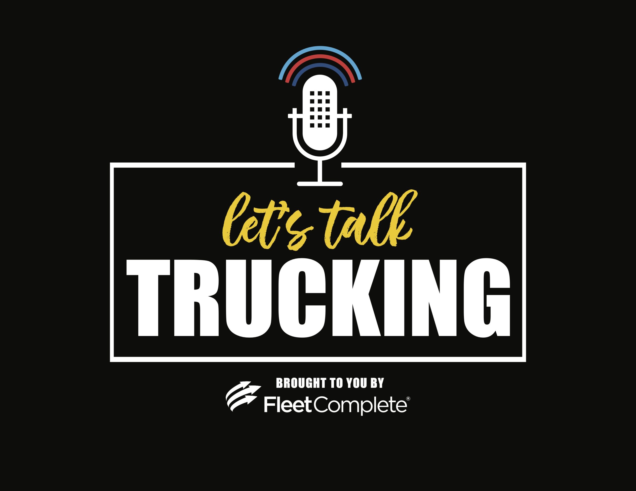Fleet Complete - Let's Talk Trucking Podcast